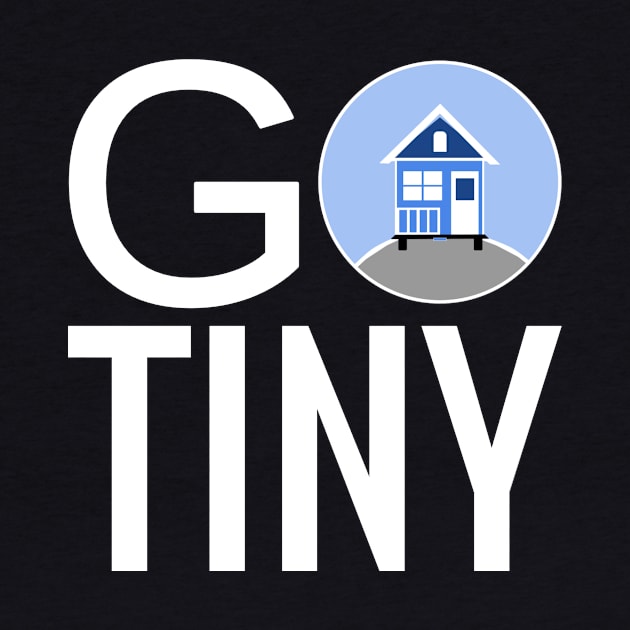 Go Tiny - Tiny House by Love2Dance